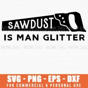 Sawdust Is Man Glitter Svg Png - Woodworking Carpenter Hand Saw Cut File