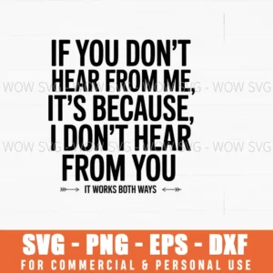 If You Don'T Hear From Me It'S Because I Don'T Hear From You Svg Png