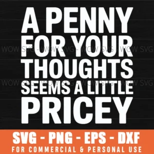 Funny, Penny For Your Thoughts. Sarcastic Joke Svg Png