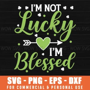 Im Not Lucky Im Blessed St Patricks Day Heart Arrow Clover Script Svg