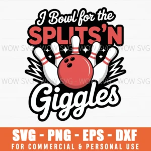 I Bowl For The Splits'N Giggles Funny Design Svg Png
