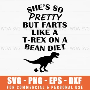 Shes So Pretty But Farts Like A Trex On A Bean Diet Humor Svg