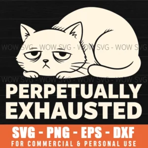 Perpetually Exhausted Grumpy Cat Funny Quote Tired Animal Svg