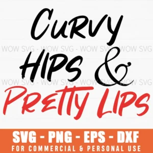 Curvy Hips Pretty Lips Feminine Decorative Script Bold Svg Png