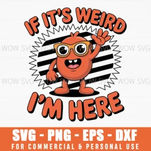 Funny Cartoon If It’S Weird I’M Here Humorous Graphic Svg Png