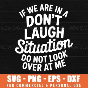 If We Are In A Don'T Laugh Situation Svg Png