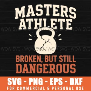 Masters Athlete Broken Still Dangerous Kettlebell Strong Svg