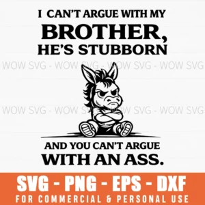 I Can'T Argue With My Brother..., Stubborn, Donkey, Brother, Family, Humor Svg
