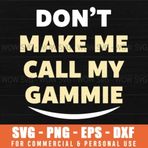 Dont Make Me Call My Gammie Funny Grandma Joke Bold Lettering Svg