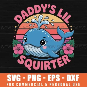 Daddy'S Lil Squirter Funny Inappropriate Embarrassing Svg Png