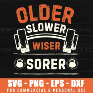 Funny Senior Older Slower Wiser Sore Fitness Gym Workout Svg