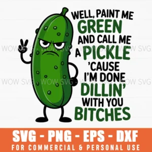Well Paint Me Green Call Me A Pickle Cause I’M Done Dilling Svg Png
