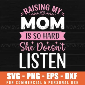 Raising My Mom Is So Hard She Doesnt Listen Family Bold Svg