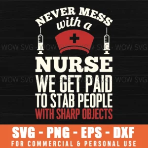 Never Mess With A Nurse We Get Paid To Stab Funny Medical Syringe Cap Humor Svg