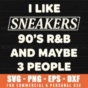 I Like Sneakers 90S Rnb And Maybe 3 People Witty Quote Svg
