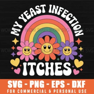 My Yeast Infection Itches Joke Husband Sarcasm Svg Png