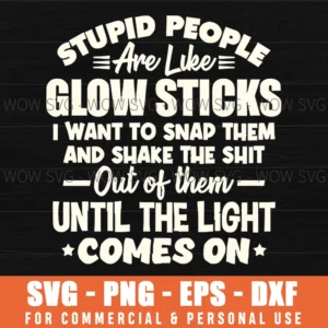 Stupid People Glow Sticks Funny Sarcastic Quote Joke Svg
