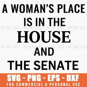 A Womans Place Is In The House And The Senate Political Svg