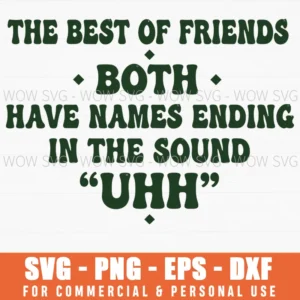The Best Of Friends Both Have Names Ending In The Sound Uhh Humor Saying Retro Svg