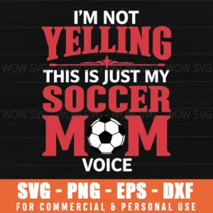 Im Not Yelling This Is Just My Soccer Mom Voice Soccer Svg