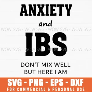 Anxiety And Ibs Dont Mix Well But Here I Am Funny Quote Svg
