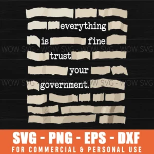 Everything Is Fine Trust Your Government Funny Saying Quote Svg Png