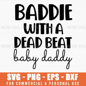 Baddie Dead Beat Baby Daddy Funny Graphic Svg Bold Svg