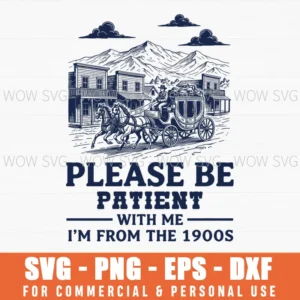 Please Be Patient With Me Im From The 1900S Old West Horse Vintage Svg