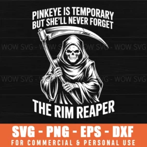 Pinkeye Is Temporary But She'Ll Never Forget The Rim Reaper Svg Png