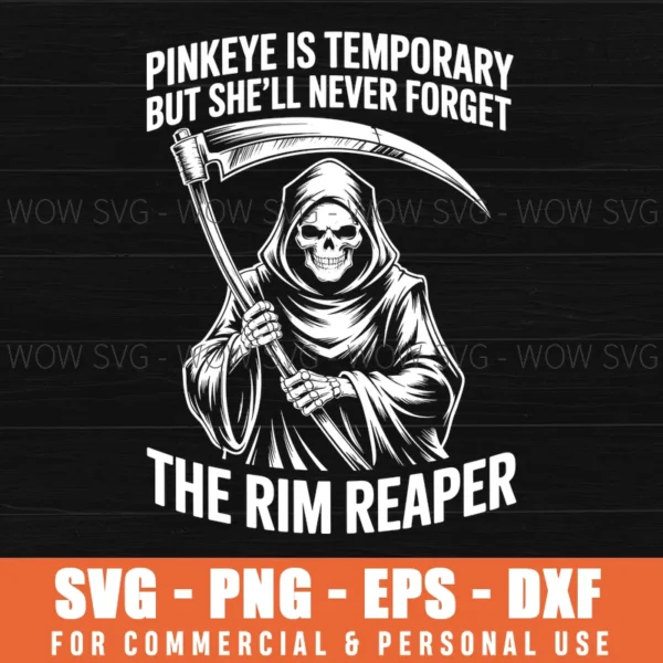 Pinkeye Is Temporary But She'Ll Never Forget The Rim Reaper Svg Png ...