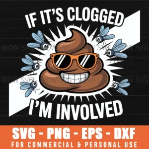 If It'S Clogged I'M Involved Toilet Joke Funny Bathroom Quote Design Svg Png