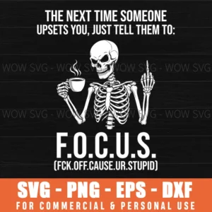 Women'S Sarcastic Skeleton Coffee F.O.C.U.S Funny Dark Humor Meme Svg Png