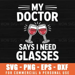 My Doctor Says I Need Glasses Svg Png