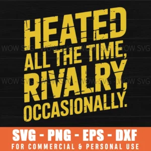 Heated All The Time Rivalry Occasionally Quote Svg Png