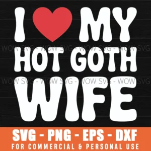 I Love/Heart My Hot Goth Wife Svg Png