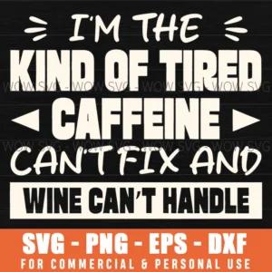 Caffeine Cant Fix Wine Cant Handle Tired Funny Humor Svg Png