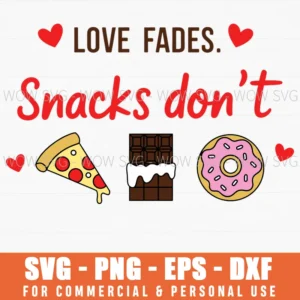 Love Fades Snacks Do Not Food Lover Valentine Quote Svg