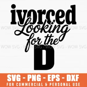 Divorced Looking For D Funny Humor Single Quote New Life Svg