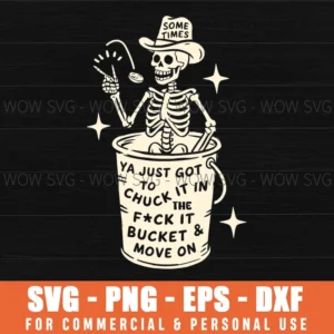 Funny Sarcastic Skeleton Chuck It Fuck It Bucket Quote Svg
