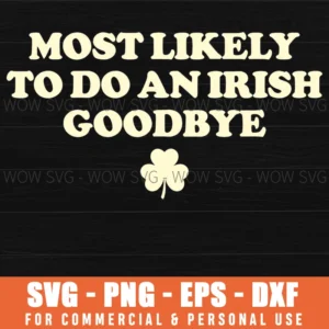 Most Likely To Do An Irish Goodbye Funny St Patricks Shamrock Svg Png