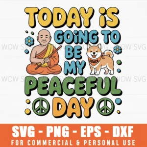 Today Is My Peaceful Day Monks And Aloka The Peace Dog Svg Png