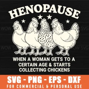 Henopause When A Woman Gets To A Certain Age Starts Collecting Chickens Funny Chicken Theme Svg