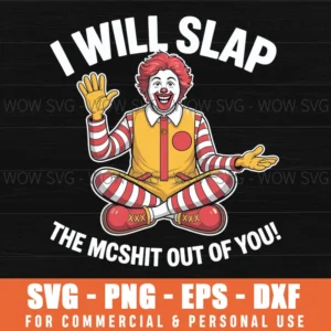 I Will Slap The Mcshit Out Of You Svg Png
