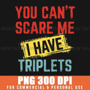 Funny Triplets Mom Dad Cant Scare Me Png