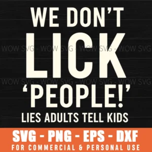 We Dont Lick People Lies Adults Tell Kids Humor Parent Svg