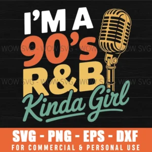 I'M A 90'S R&B Kinda Girl Svg Png