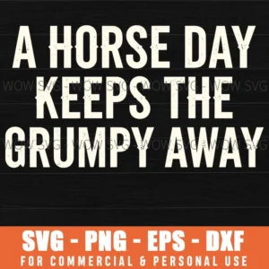 A Horse Day Keeps The Grumpy Away Funny Horse Quote Distressed Bold Svg