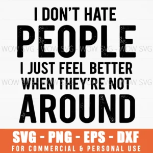 I Dont Hate People I Just Feel Better When Theyre Not Around Funny Svg
