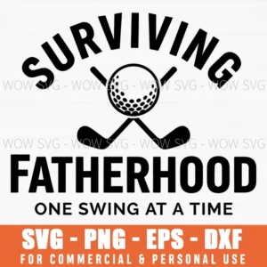 Surviving Fatherhood One Swing At A Time Fathers Day Svg