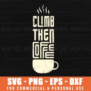 Climb Then Coffee Climbing Outdoor Cup Caffeine Svg Png